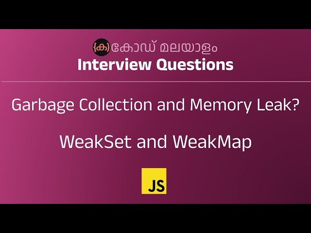 Garbage Collection | Memory Leak |  WeakSet and WeakMap | JS Interview Question | Code Malayalam