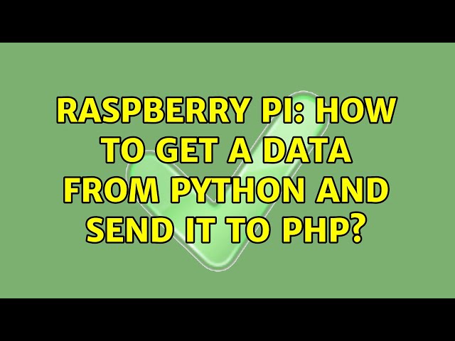 Raspberry Pi: How to get a data from Python and send it to PHP? (2 Solutions!!)