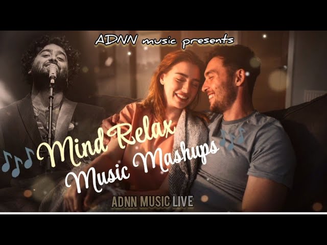 Mind Relax Music mashups | Arijit Singh songs | Romantic hindi songs | Bollywood songs | ADNN music🎶