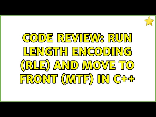 Code Review: Run Length Encoding (RLE) and Move To Front (MTF) in C++