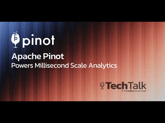 Apache Pinot Powers Millisecond Scale Analytics | TechTalk Podcast Ep. 12