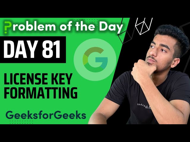 Day 81 - License Key Formatting | String | GFG POTD 21 September