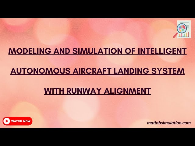 Modeling and Simulation of Intelligent Autonomous Aircraft Landing System with Runway Alignment