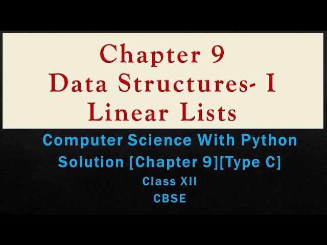 Ch-9LinearLists[Type C]Class 12 Solutions[CompSc with Python by SumitaArora][Class 12][New Syllabus]