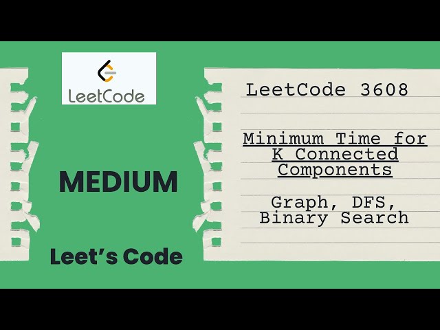 LeetCode 3608. Minimum Time for K Connected Components | Binary Search | Graph | DFS | Medium