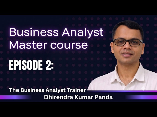Business Analyst Course for Beginners - Episode 2 || Dhirendra Kumar Panda || The BA Trainer