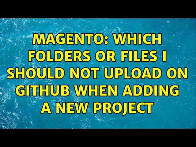 Magento: Which folders or files i should not upload on github when adding a new project
