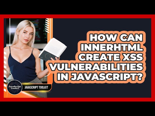 How Can innerHTML Create XSS Vulnerabilities In JavaScript? - JavaScript Toolkit