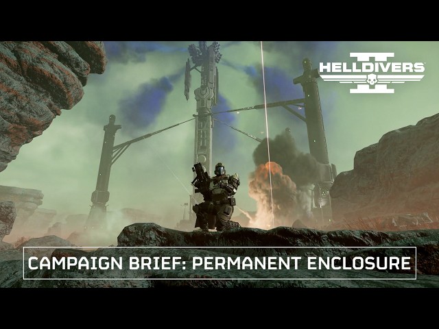 Helldivers 2 - Campaign Brief: Permanent Enclosure