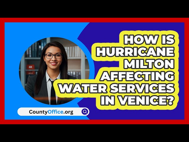 How Is Hurricane Milton Affecting Water Services in Venice? | CountyOffice News