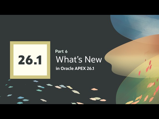 What's New in APEX 26.1 - Part 6