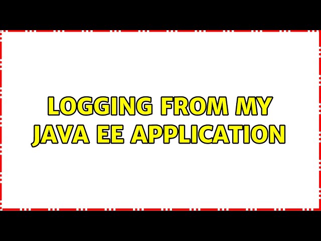 Logging from my Java EE Application (3 Solutions!!)