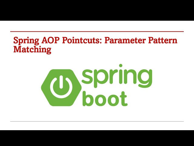 Spring AOP Pointcuts: Parameter Pattern Matching​ - Part 175