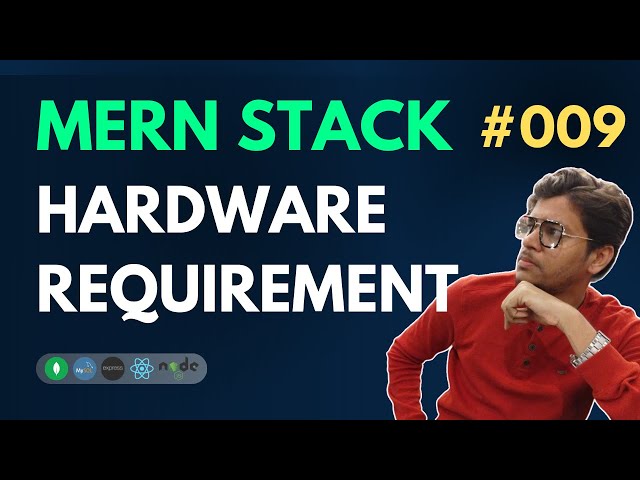 Hardware Requirements - MERN Stack Full Course Playlist - 009