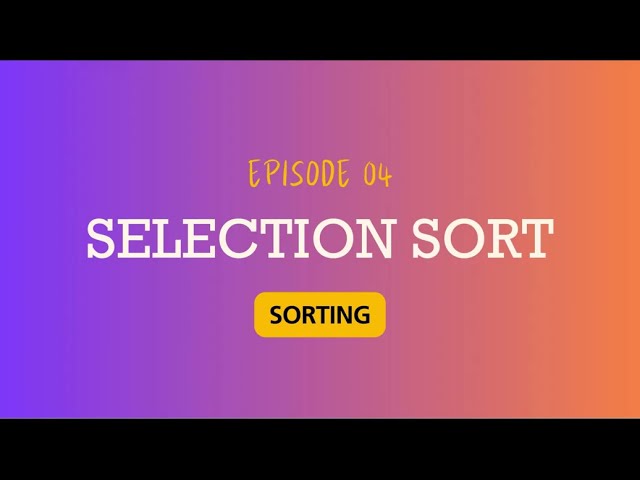Ep 4: Selection Sort