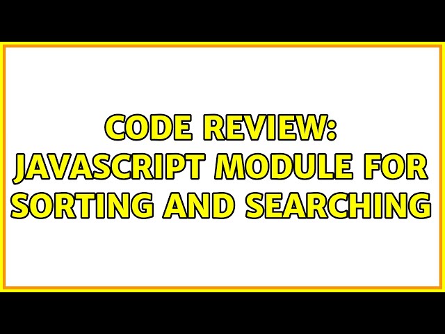 Code Review: Javascript module for sorting and searching