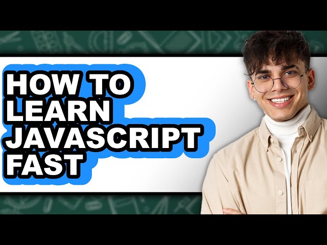 How to Learn JavaScript Fast (Full Guide)