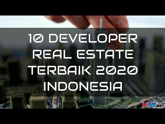 10 DEVELOPER REAL ESTATE TERBAIK DI INDONESIA 2020