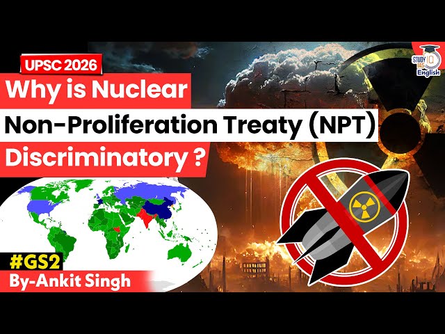 Why is Nuclear Non-Proliferation Treaty Discriminatory? | NPT | Ankit Singh | StudyIQ IAS English