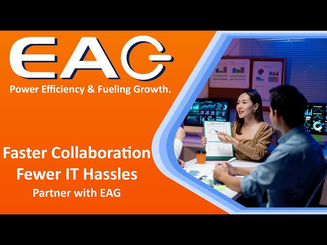 Faster Collaboration, Fewer IT Hassles | Partner with EAG