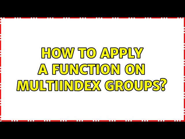 How to apply a function on MultiIndex groups?