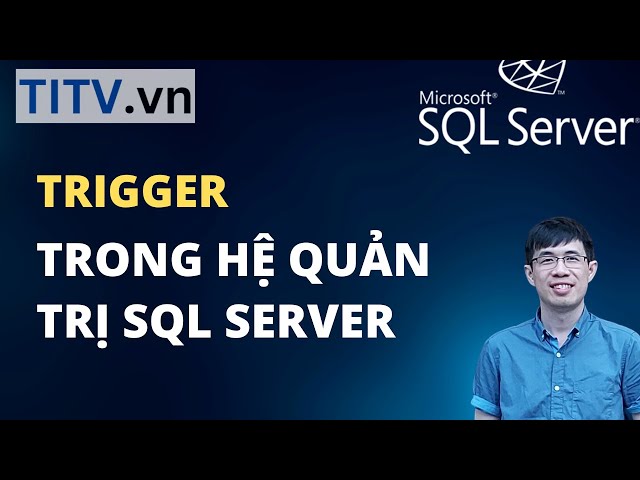 Học SQL Server - Bài 46. Triggers trong SQL Server