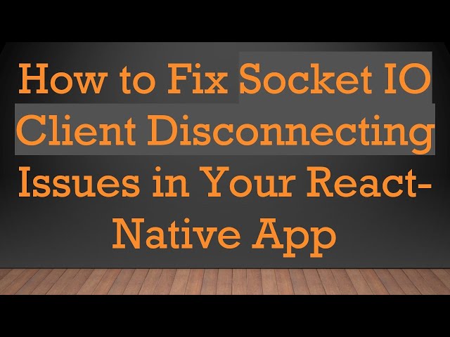 How to Fix Socket IO Client Disconnecting Issues in Your React-Native App