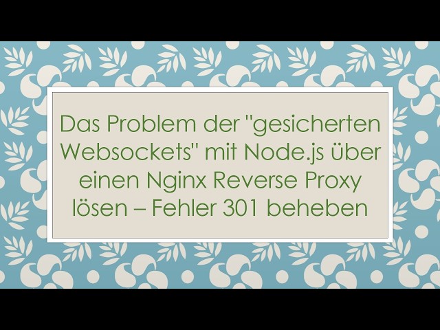 Das Problem der "gesicherten Websockets" mit Node.js über einen Nginx Reverse Proxy lösen – Fehler