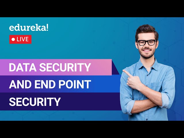 Data Security and End Point Security | Data Security | Edureka | Cyber Security Live - 3