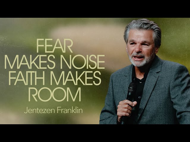 Fear Makes Noise, Faith Makes Room | Jentezen Franklin