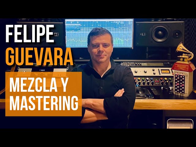 Mixing and Mastering Tips with Felipe Guevara