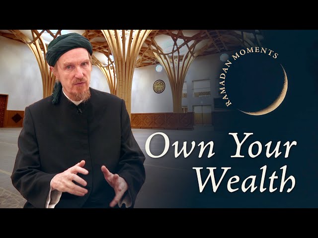 Own Your Wealth – Abdal Hakim Murad – Ramadan Moments 2