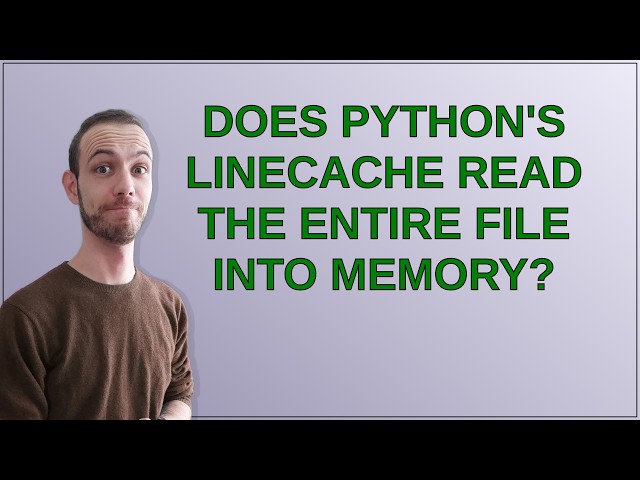 Does Python's linecache read the entire file into memory?