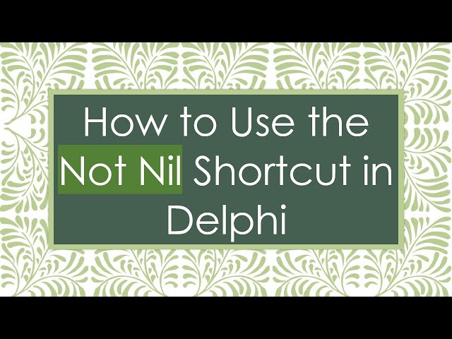 How to Use the Not Nil Shortcut in Delphi