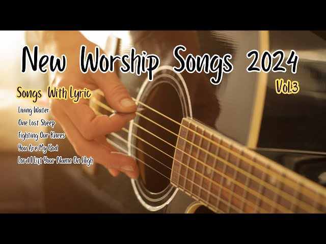 New Worship Songs 2024 | Lyrics | Vol. 3