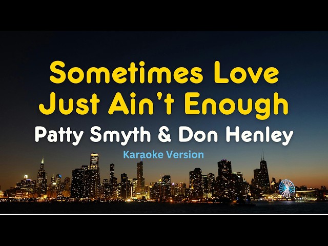 Sometimes Love Just Ain’t Enough – Patty Smyth & Don Henley | Karaoke with Lyrics