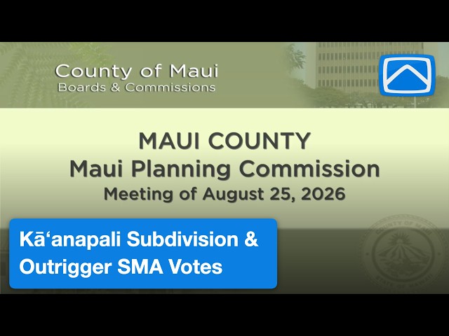 Maui Planning Commission: Kāʻanapali Subdivision & Outrigger SMA Votes