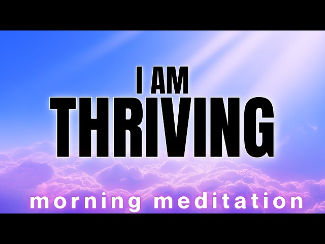I AM THRIVING! Morning Visualization Meditation for a Wonderful Life