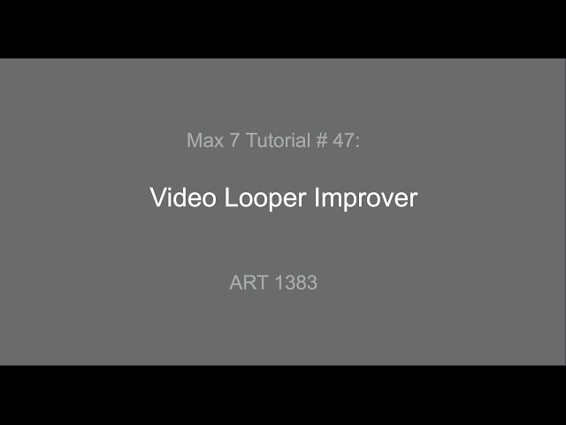 Max 7 Tutorial #47: Video Looper Improvements