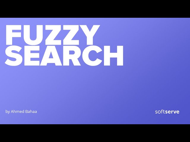 Fuzzy Search between theory and Implementation by Ahmed Bahaa