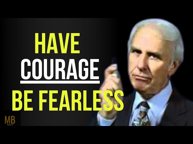 HAVE COURAGE, BE FEARLESS  - Jim Rohn Motivational Speech