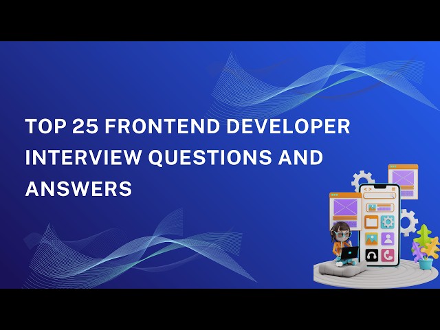 Top 25 Frontend Developer Questions And Answers