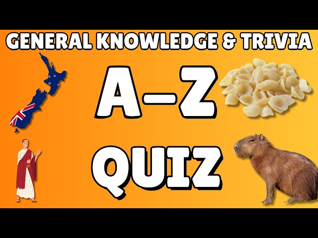A-Z General Knowledge & Trivia Quiz, 26 Questions, Answers are in alphabetical order.