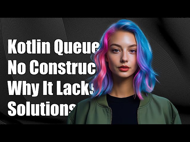 Kotlin Interface Queue: Understanding Why It Lacks Constructors and Solutions