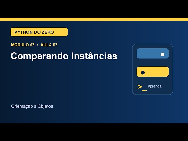Aula 7.7 — Comparando Instâncias | Curso de Python