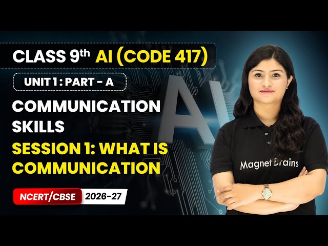 Session 1: What is Communication - Communication Skills | Class 9th AI | Unit 1 CODE 417 Part A