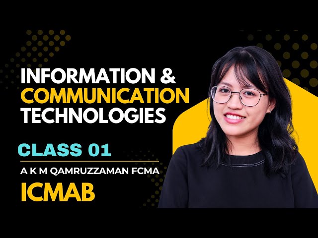 ICMAB Class 01 (ICT) – Information & Communication Technologies | A K M Qamruzzaman FCMA