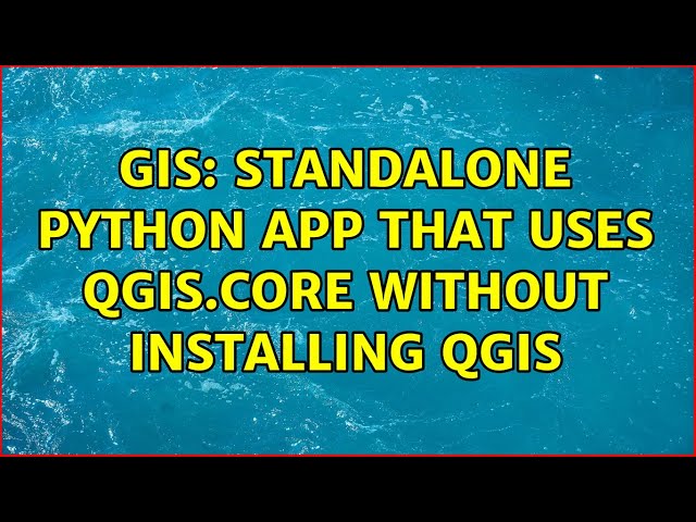 GIS: Standalone python app that uses qgis.core without installing qgis