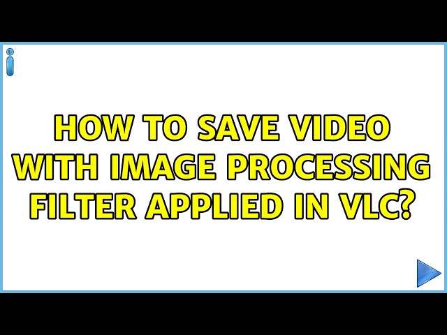 How to Save Video with Image Processing Filter Applied in VLC?