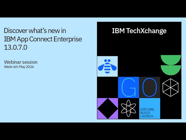 IBM App Connect Enterprise 13.0.7.0 Webinar